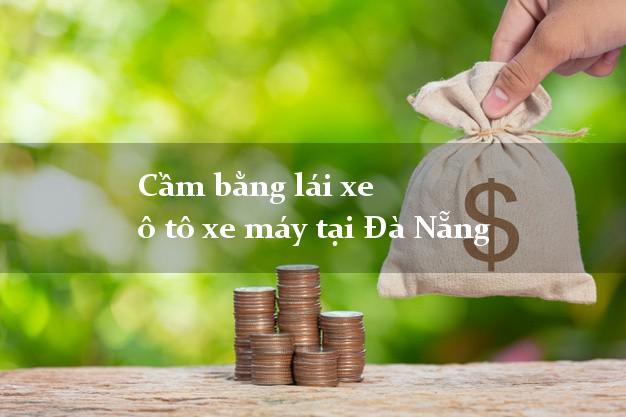 Cầm bằng lái xe ô tô xe máy tại Đà Nẵng