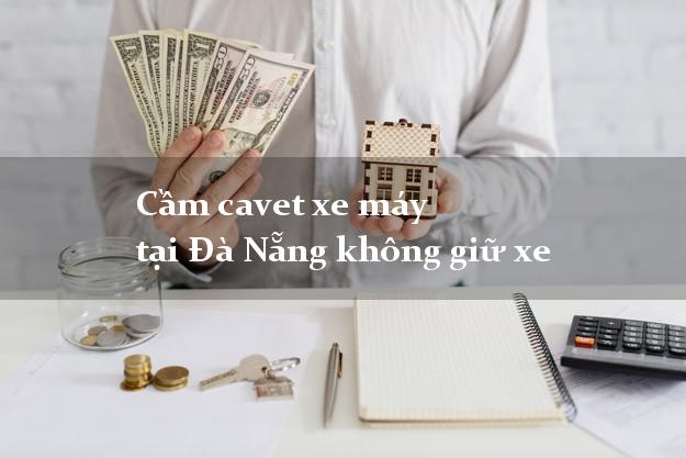 Cầm cavet xe máy tại Đà Nẵng không giữ xe