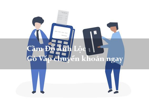 Cầm Đồ Ánh Lộc Gò Vấp chuyển khoản ngay