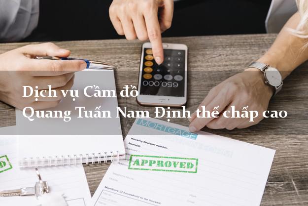 Dịch vụ Cầm đồ Quang Tuấn Nam Định thế chấp cao