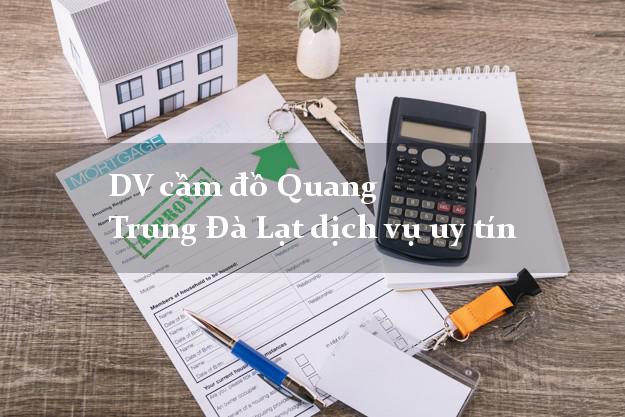 DV cầm đồ Quang Trung Đà Lạt dịch vụ uy tín