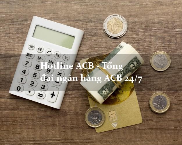 Hotline ACB - Tổng đài ngân hàng ACB 24/7 Hotline ACB - Tổng đài ngân hàng ACB 24/7