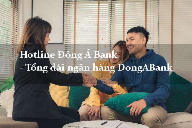 Hotline Đông Á Bank - Tổng đài ngân hàng DongABank Hotline Đông Á Bank - Tổng đài ngân hàng DongABank