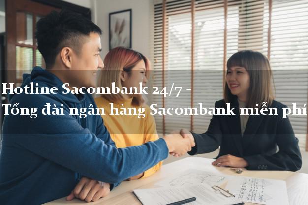 Hotline Sacombank 24/7 - Tổng đài ngân hàng Sacombank miễn phí Hotline Sacombank 24/7 - Tổng đài ngân hàng Sacombank miễn phí
