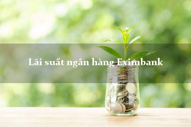 Lãi suất ngân hàng Eximbank