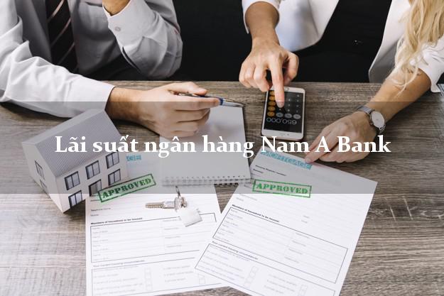 Lãi suất ngân hàng Nam A Bank
