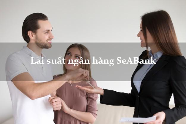 Lãi suất ngân hàng SeABank