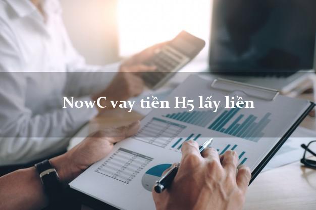 NowC vay tiền H5 lấy liền