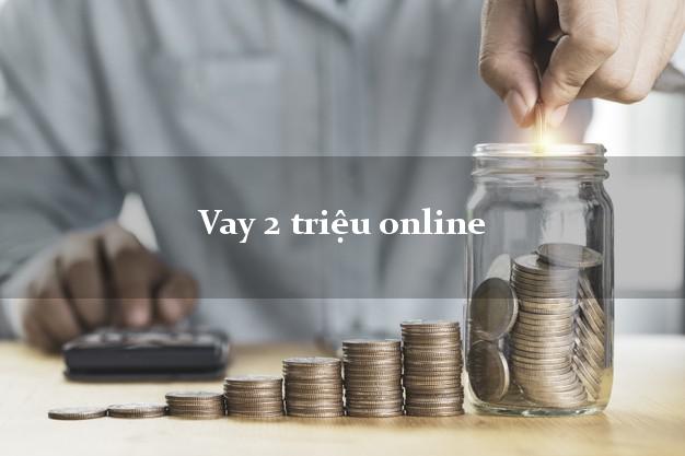 Vay 2 triệu online