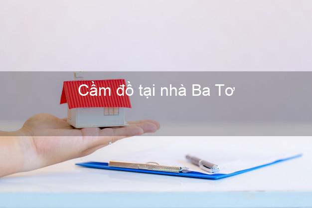 Cầm đồ tại nhà Ba Tơ Quảng Ngãi Cầm đồ tại nhà Ba Tơ Quảng Ngãi