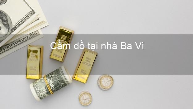 Cầm đồ tại nhà Ba Vì Hà Nội Cầm đồ tại nhà Ba Vì Hà Nội