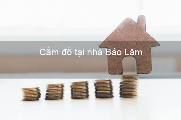 Cầm đồ tại nhà Bảo Lâm Cao Bằng Cầm đồ tại nhà Bảo Lâm Cao Bằng