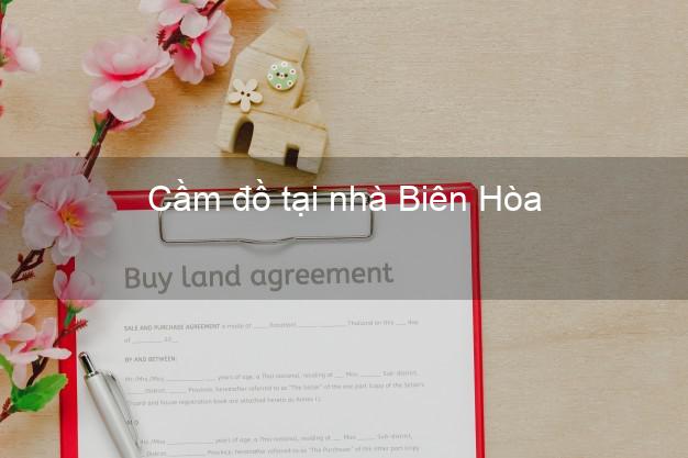 Cầm đồ tại nhà Biên Hòa Đồng Nai Cầm đồ tại nhà Biên Hòa Đồng Nai
