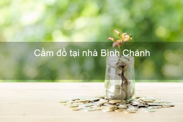 Cầm đồ tại nhà Bình Chánh Hồ Chí Minh Cầm đồ tại nhà Bình Chánh Hồ Chí Minh