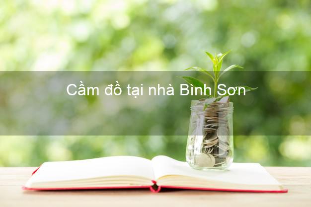 Cầm đồ tại nhà Bình Sơn Quảng Ngãi Cầm đồ tại nhà Bình Sơn Quảng Ngãi