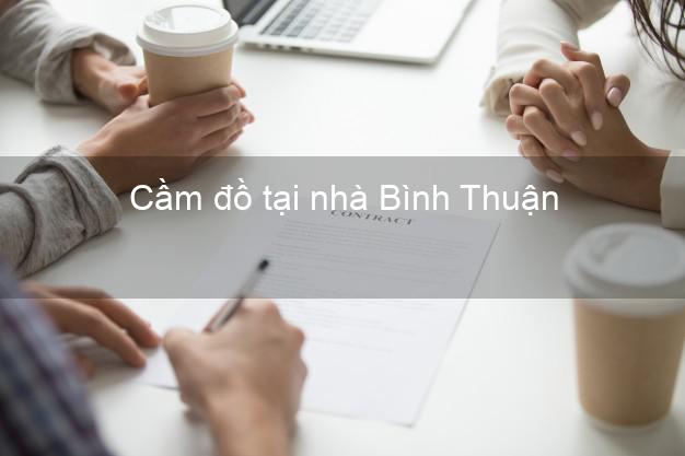 Cầm đồ tại nhà Bình Thuận Cầm đồ tại nhà Bình Thuận