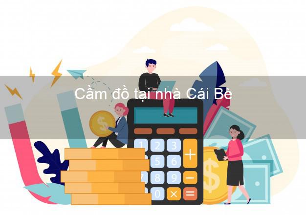 Cầm đồ tại nhà Cái Bè Tiền Giang Cầm đồ tại nhà Cái Bè Tiền Giang