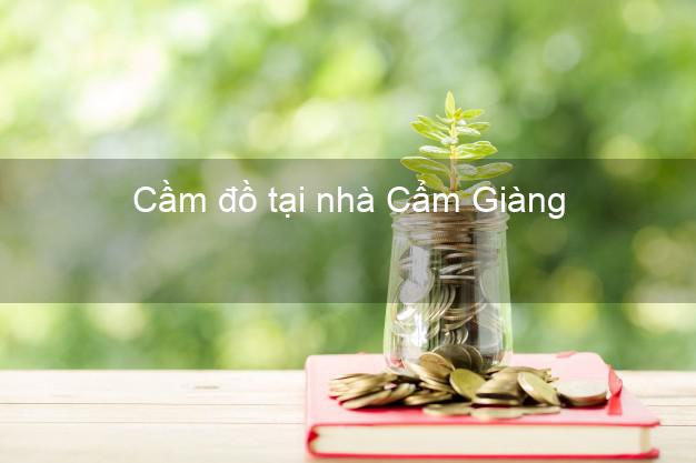 Cầm đồ tại nhà Cẩm Giàng Hải Dương Cầm đồ tại nhà Cẩm Giàng Hải Dương