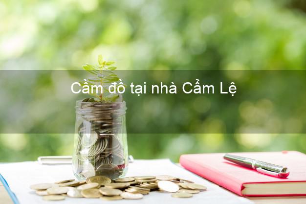 Cầm đồ tại nhà Cẩm Lệ Đà Nẵng Cầm đồ tại nhà Cẩm Lệ Đà Nẵng