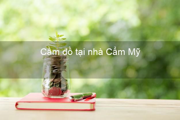 Cầm đồ tại nhà Cẩm Mỹ Đồng Nai Cầm đồ tại nhà Cẩm Mỹ Đồng Nai