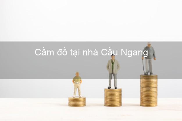 Cầm đồ tại nhà Cầu Ngang Trà Vinh Cầm đồ tại nhà Cầu Ngang Trà Vinh
