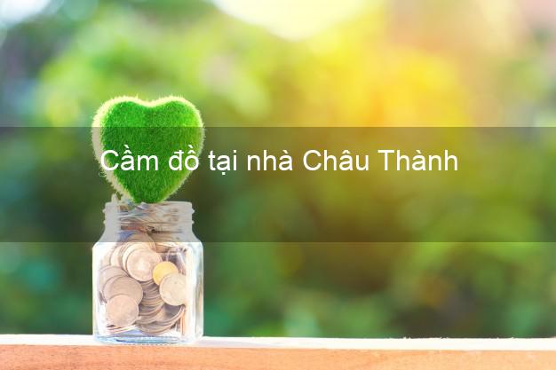 Cầm đồ tại nhà Châu Thành Hậu Giang Cầm đồ tại nhà Châu Thành Hậu Giang