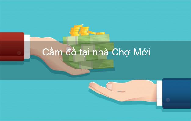 Cầm đồ tại nhà Chợ Mới Bắc Kạn Cầm đồ tại nhà Chợ Mới Bắc Kạn