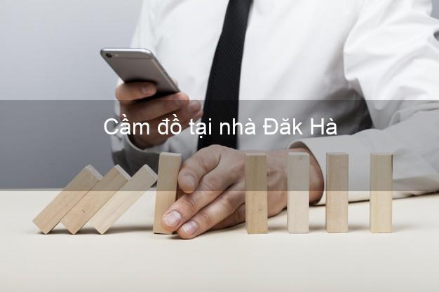 Cầm đồ tại nhà Đăk Hà Kon Tum Cầm đồ tại nhà Đăk Hà Kon Tum