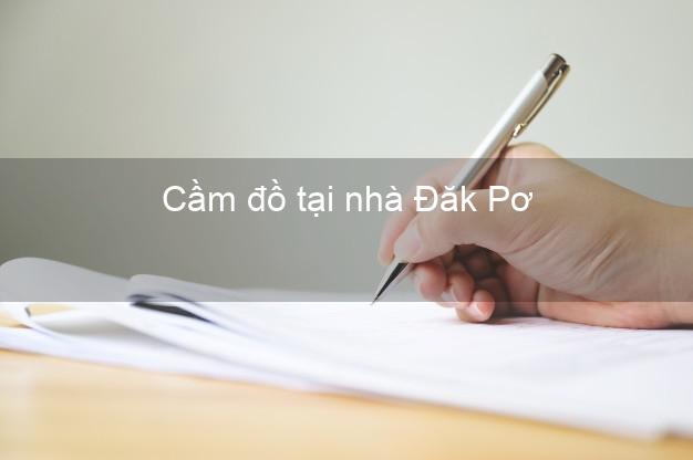 Cầm đồ tại nhà Đăk Pơ Gia Lai Cầm đồ tại nhà Đăk Pơ Gia Lai