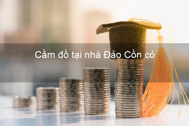 Cầm đồ tại nhà Đảo Cồn cỏ Quảng Trị Cầm đồ tại nhà Đảo Cồn cỏ Quảng Trị