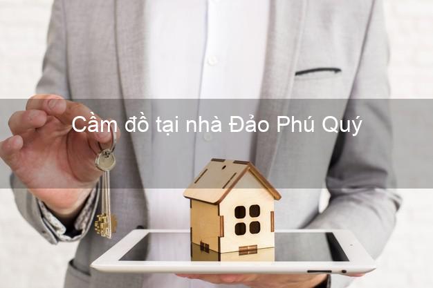 Cầm đồ tại nhà Đảo Phú Quý Bình Thuận Cầm đồ tại nhà Đảo Phú Quý Bình Thuận