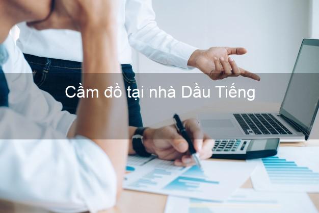 Cầm đồ tại nhà Dầu Tiếng Bình Dương Cầm đồ tại nhà Dầu Tiếng Bình Dương