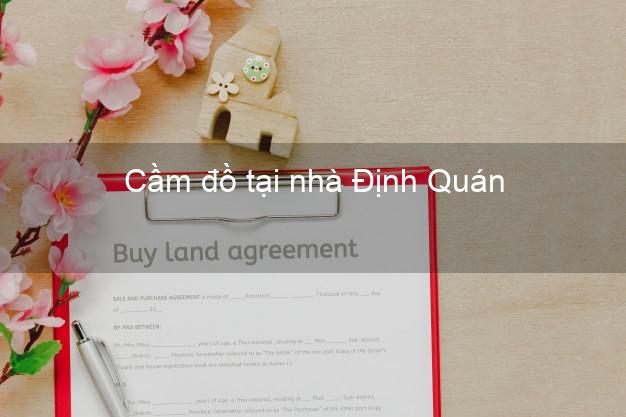 Cầm đồ tại nhà Định Quán Đồng Nai Cầm đồ tại nhà Định Quán Đồng Nai
