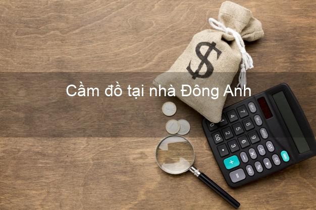 Cầm đồ tại nhà Đông Anh Hà Nội Cầm đồ tại nhà Đông Anh Hà Nội