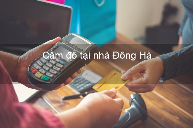 Cầm đồ tại nhà Đông Hà Quảng Trị Cầm đồ tại nhà Đông Hà Quảng Trị