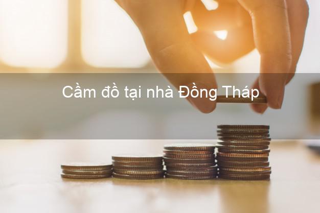 Cầm đồ tại nhà Đồng Tháp Cầm đồ tại nhà Đồng Tháp