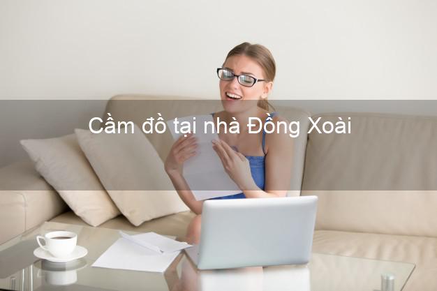 Cầm đồ tại nhà Đồng Xoài Bình Phước Cầm đồ tại nhà Đồng Xoài Bình Phước