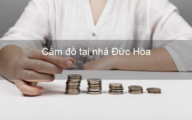 Cầm đồ tại nhà Đức Hòa Long An Cầm đồ tại nhà Đức Hòa Long An