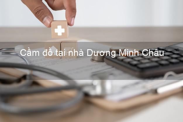 Cầm đồ tại nhà Dương Minh Châu Tây Ninh Cầm đồ tại nhà Dương Minh Châu Tây Ninh
