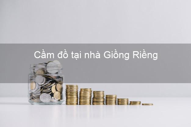 Cầm đồ tại nhà Giồng Riềng Kiên Giang Cầm đồ tại nhà Giồng Riềng Kiên Giang