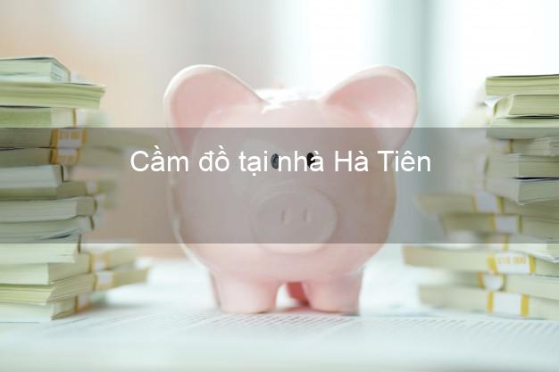 Cầm đồ tại nhà Hà Tiên Kiên Giang Cầm đồ tại nhà Hà Tiên Kiên Giang