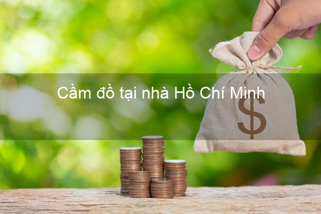Cầm đồ tại nhà Hồ Chí Minh Cầm đồ tại nhà Hồ Chí Minh