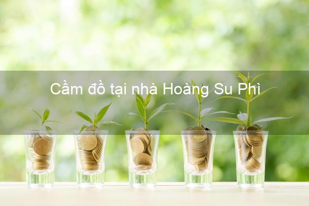 Cầm đồ tại nhà Hoàng Su Phì Hà Giang Cầm đồ tại nhà Hoàng Su Phì Hà Giang