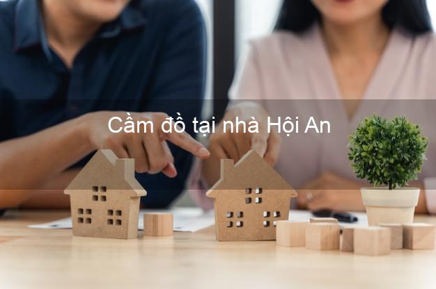 Cầm đồ tại nhà Hội An Quảng Nam Cầm đồ tại nhà Hội An Quảng Nam