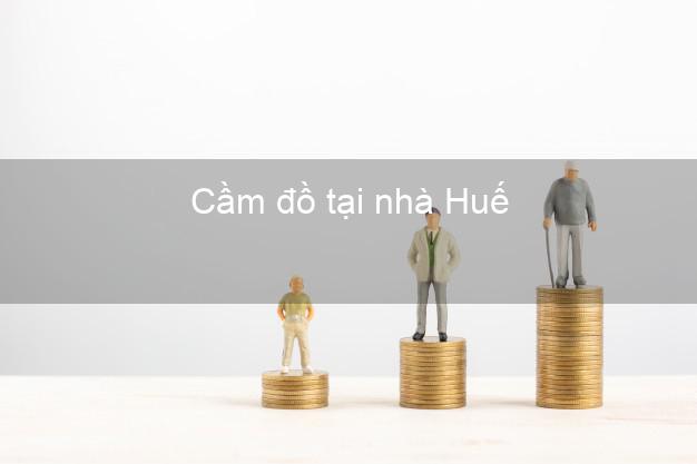 Cầm đồ tại nhà Huế Thừa Thiên Huế Cầm đồ tại nhà Huế Thừa Thiên Huế