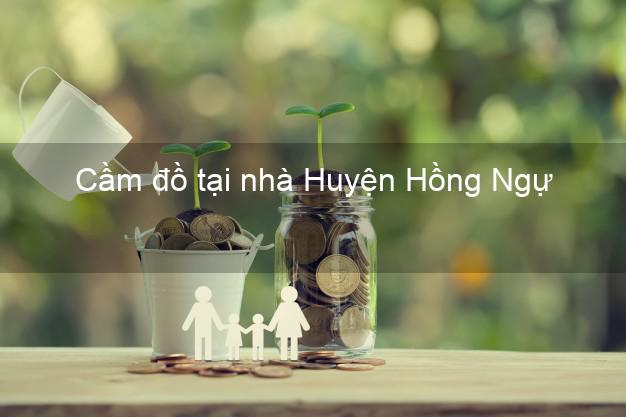 Cầm đồ tại nhà Huyện Hồng Ngự Đồng Tháp Cầm đồ tại nhà Huyện Hồng Ngự Đồng Tháp