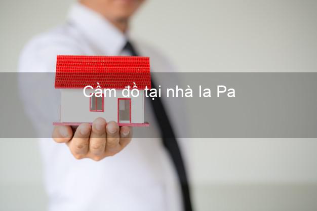 Cầm đồ tại nhà Ia Pa Gia Lai Cầm đồ tại nhà Ia Pa Gia Lai