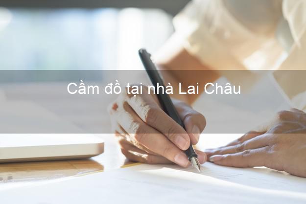 Cầm đồ tại nhà Lai Châu Cầm đồ tại nhà Lai Châu
