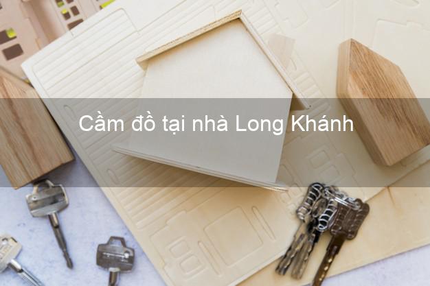 Cầm đồ tại nhà Long Khánh Đồng Nai Cầm đồ tại nhà Long Khánh Đồng Nai