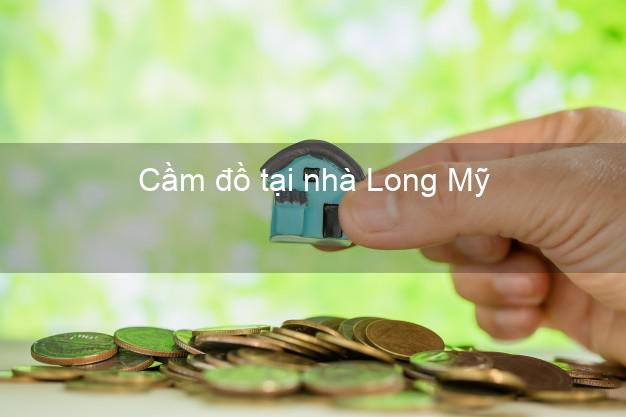 Cầm đồ tại nhà Long Mỹ Hậu Giang Cầm đồ tại nhà Long Mỹ Hậu Giang